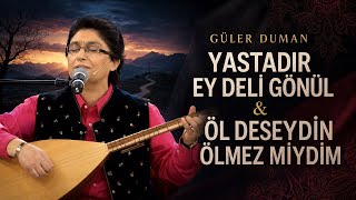 Güler Duman - Yastadır Ey Deli Gönül & Öl Deseydin Ölmez Miydim