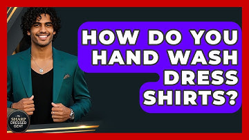 How Do You Hand Wash Dress Shirts? - The Sharp Dressed Gent