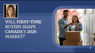 Will First-Time Buyers Shape Canada’s 2026 Market?
