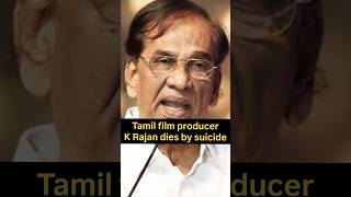 Tamil film producer K Rajan dies by suicide #krajan #restinpeace #rip #tamilnews #tamilfilmindustry