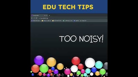 [ Web ] - Kiểm soát tiếng ồn trong lớp học với Website sau đây