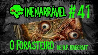 Inenarrável 41 - 'O Forasteiro', de H.P. Lovecraft