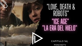 "Love, Death & Robots" Ice Age "La era del hielo" Aqui te lo explico!