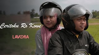 Ceritoku Ro Kowe - LAVORA Ft Khoirunisa Nur H (Official Music Video)