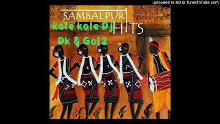 Kole kole Sambalpuri Dj Dk & dj Gol2