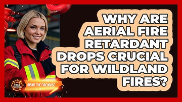 Why Are Aerial Fire Retardant Drops Crucial For Wildland Fires? - Inside the Firehouse