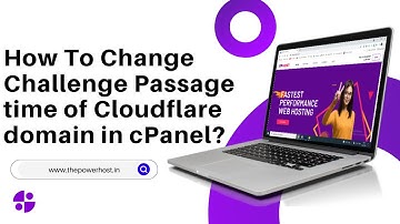 How to Change Challenge Passage time of Cloudflare domain in cPanel   The PowerHost