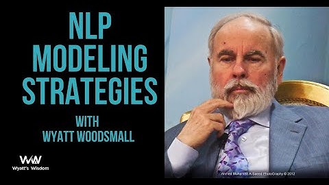 NLP Modeling Strategy with Wyatt Woodsmall, NLP Master Trainer