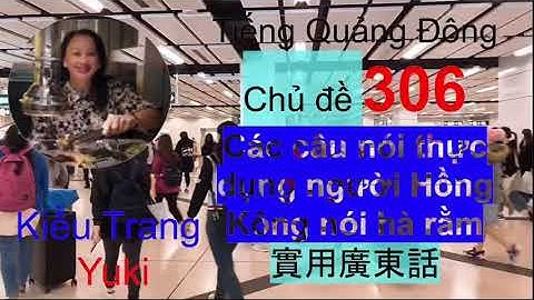 [13 câu thực dụng] người Hồng Kông hay nói (chủ đề 306) #họcTiếngQuảngĐông