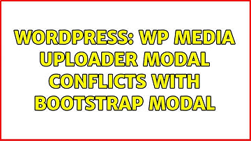 Wordpress: WP Media Uploader modal conflicts with Bootstrap modal