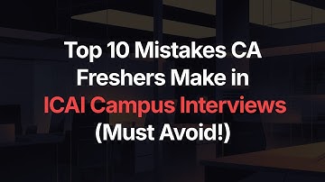 Top 10 Mistakes CA Freshers Make in ICAI Campus Interviews (Must Avoid!