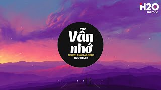 Vẫn Nhớ (H2O Remix) - Nguyễn Thạc Bảo Ngọc Cover | Hãy Bước Đi Và Đừng Nghĩ Suy Remix TikTok