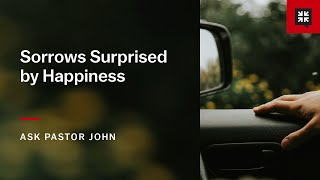 Sorrows Surprised by Happiness