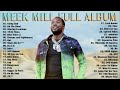 MeekMill Greatest Hits Full Album - Best Songs Of MeekMill - MeekMill Playlist 2022