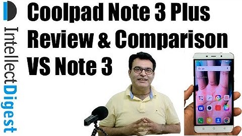 Coolpad Note 3 Plus Unboxing, Review & Comparison VS Coolpad Note 3 | Intellect Digest