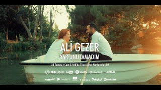 Ali Gezer - Yar Unutamadım (Official Video)