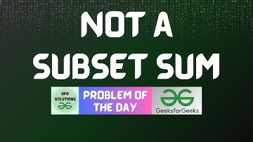 #384 GFG POTD | Not a subset sum | GFG Solutions | 05-10-2024