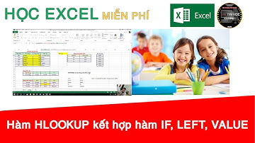 Học excel miễn phí | #23 - Hàm HLOOKUP kết hợp hàm IF, LEFT và VALUE | Công phá Excel