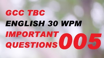 005 Gcc tbc 30 wpm Important Questions