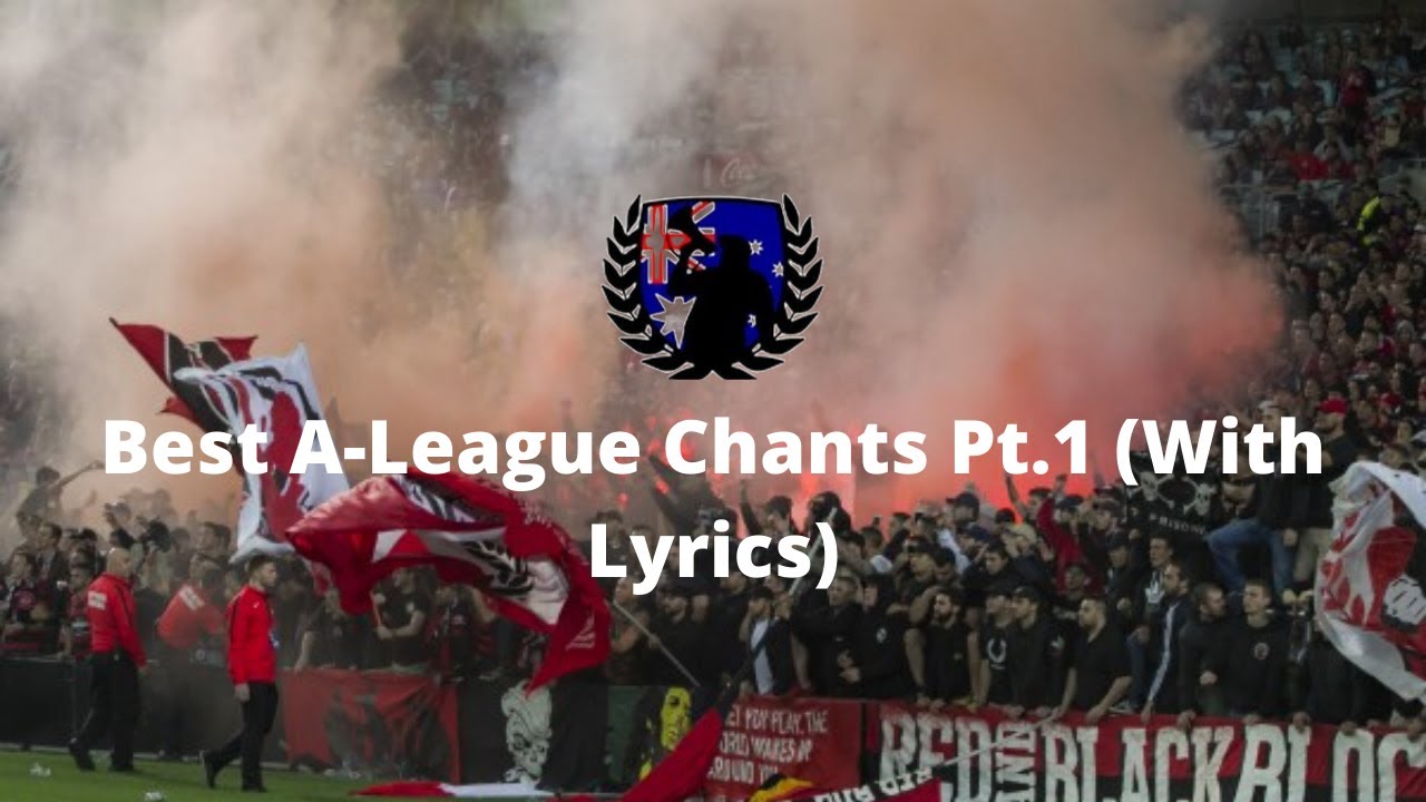 Best A-League Chants Pt.1 (With Lyrics)
