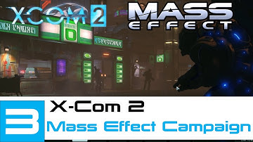 XCOM 2 - Mass Effect et al Campaign - LP - Part 3 - [Legend Ironman]