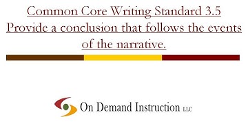 Common Core Writing Standard 3.5: Provide a Conclusion that Follows the Events of the Narrative.