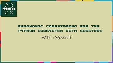 Talks - William Woodruff: Ergonomic codesigning for the Python ecosystem with Sigstore