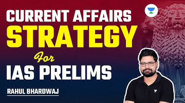 Current Affairs Strategy for IAS Prelims | UPSC CSE 2024 | Rahul Bhardwaj