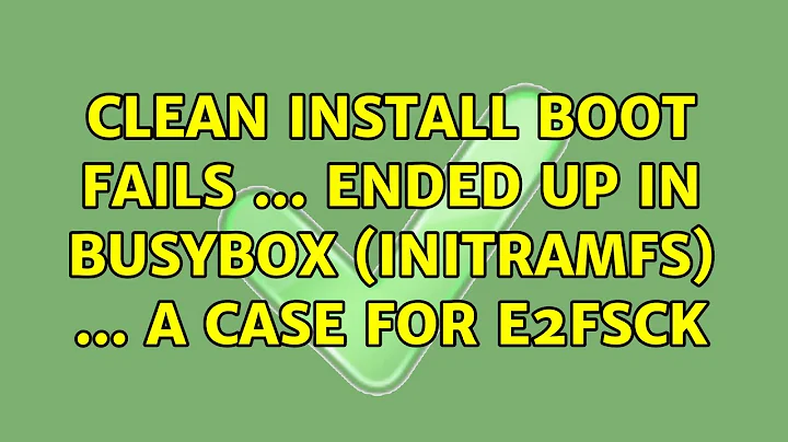 Ubuntu: clean install boot fails ... ended up in BusyBox (initramfs) ... a case for e2fsck