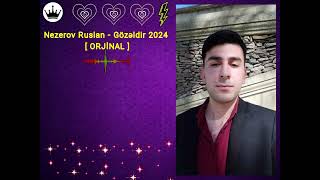 Nezerov Ruslan - Gözəldir 2024 [ ORJİNAL ]