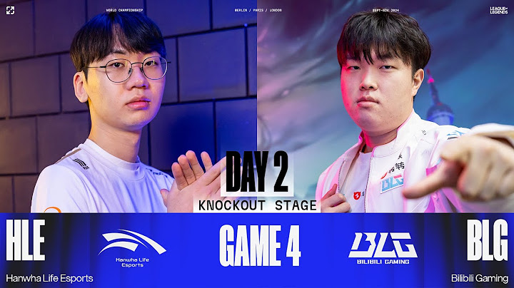 Bình Luận HLE vs BLG - Game 4 | CKTG 2024 - Tứ Kết 2