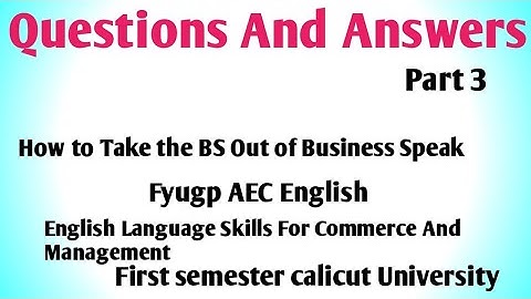 Questions And Answers of How to take Bs Out of Business Speak by Bob Wiltfong. Fyugp AEC English