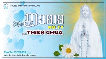 13/07/2022 - THÁNH LỄ MỪNG KÍNH ĐỨC MARIA LÀ NỮ TỲ CỦA THIÊN CHÚA TẠI TRUNG TÂM THÁNH MẪU TÀPAO.