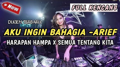 DUGEM AKU INGIN BAHAGIA (ARIEF) X DJ HARAPAN HAMPA X DJ SEMUA TENTANG KITA // DUGEM FUNKOT TERBARU