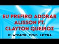 EU PREFIRO ADORAR Alisson ft Clayton Queiroz - PLAYBACK COM LETRA