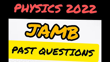 2022 JAMB, PHYSICS PAST QUESTIONS AND ANSWERS