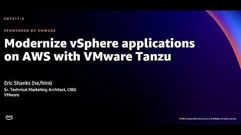 AWS re:Invent 2021 - Modernize vSphere applications on AWS with VMware Tanzu (sponsored by VMware)