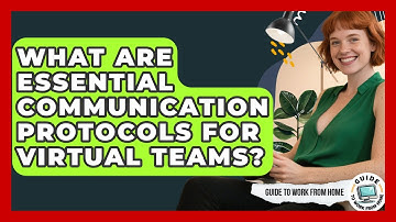 What Are Essential Communication Protocols For Virtual Teams? - Guide To Work From Home