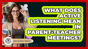 What Does Active Listening Mean In Parent-Teacher Meetings?