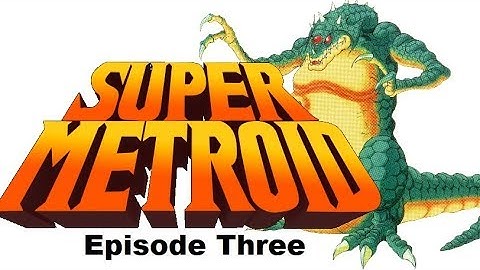 Super Metroid Ep 3 - Killin