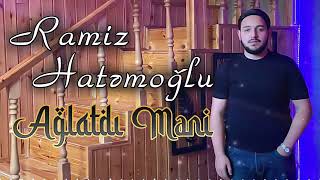 Ramiz Hatemoglu - Aglatdi Meni (Yeni 2022) Resimi