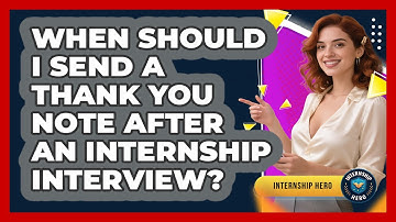 When Should I Send A Thank You Note After An Internship Interview? - Internship Hero