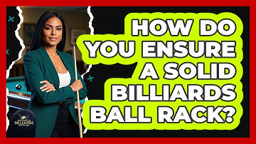 How Do You Ensure a Solid Billiards Ball Rack?