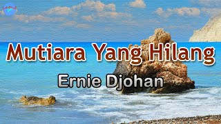 Mutiara Yang Hilang - Ernie Djohan (lirik Lagu) | Lagu Indonesia  ~ lama sudah aku mencari