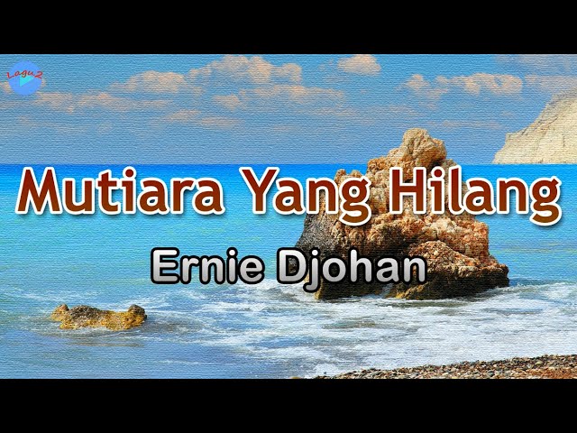 Mutiara Yang Hilang - Ernie Djohan (lirik Lagu) | Lagu Indonesia  ~ lama sudah aku mencari class=