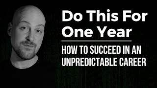 Do This For One Year - How to Succeed in an Unpredictable Career