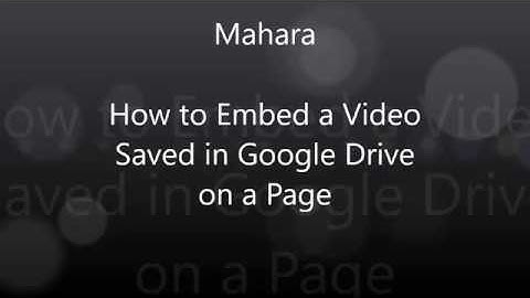 Mahara   How to Embed a Video Saved in Google Drive on a Page