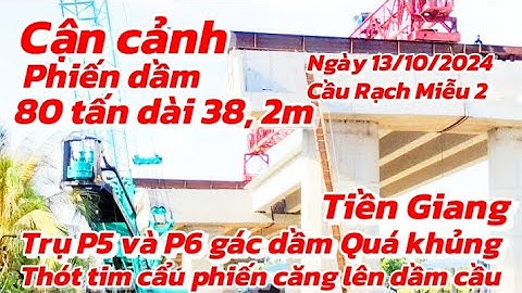 Cận cảnh đã gác dầm trụ P5 _ P6 đã gác được 4 phiến dầm 80 tấn dài 38, 2 m thót tim cẩu phiến căng
