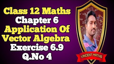 12th Maths | Exercise 6.9 Q.No 4 | Chapter 6 | Application of Vector Algebra | Vincent Maths |