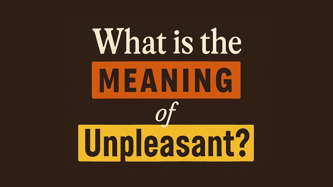 What is the meaning of Unpleasant?